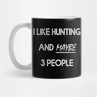 I Like Hunting And Maybe 3 People Mug